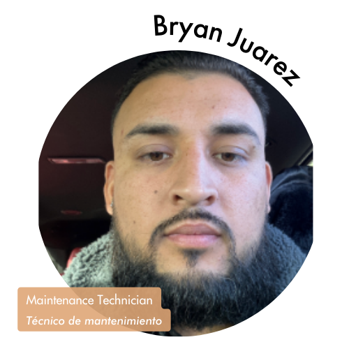 Pictured is a circle shaped image of Bryan Juarez. Bryan is looking into the camera and wearing a jacket. Bryan has a thick black beard. His name is on the upper right in bold black letters curving around the image. On the bottom left, his position title is written in white text and highlighted in a medium tan color. His position title is, "Maintenance Technician, Técnico de mantenimiento."